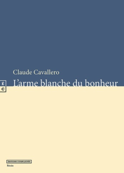 L'arme blanche du bonheur - Claude Cavallero