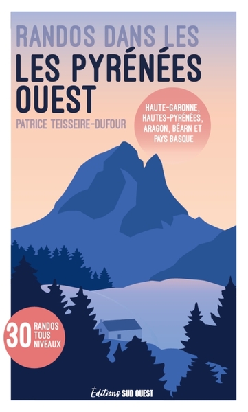 Randonnées dans les Pyrénées. Ouest de la chaîne: Haute-Garonne, Hautes-Pyrénées, Aragon, Béarn et P - Patrice Teisseire-Dufour