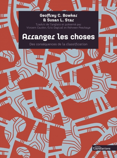 Arranger les choses - Des conséquences de la classification - Geoffrey C. BOWKER, Susan L. STAR