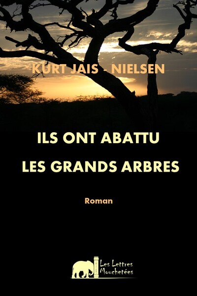 Ils ont abattu les grands arbres - Kurt JAIS-NIELSEN