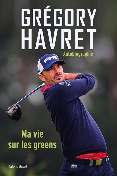 Grégory Havret, Ma vie sur les greens - Grégory Havret