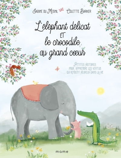 L'éléphant délicat et le crocodile au grand c ur... Découvrir les vertus qui rendent heureux dans la