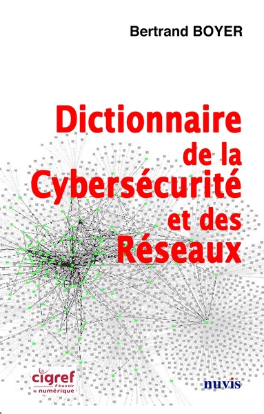 Dictionnaire de la Cybersécurité et des réseaux - Collectif, Bertrand Boyer