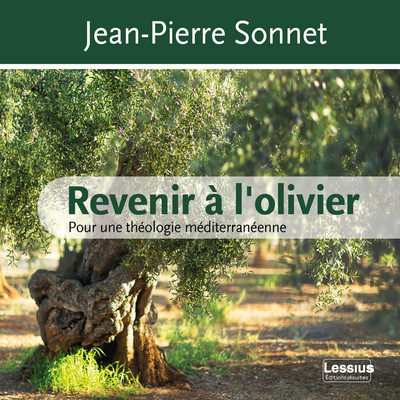 Revenir à l'olivier - Pour une théologie méditerranéenne