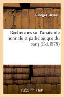 Recherches sur l'anatomie normale et pathologique du sang - Georges Hayem