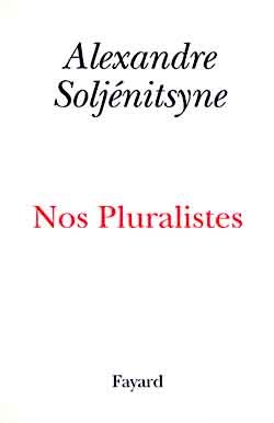 Nos Pluralistes - Alexandre Isaievitch Soljénitsyne