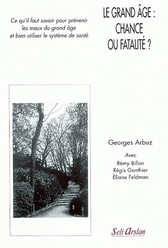 Le grand âge : chance ou fatalité ? - Georges Arbuz