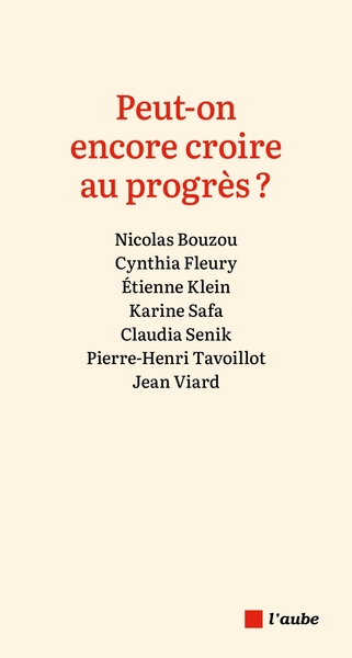 Peut-on encore croire au progrès ? - Nicolas BOUZOU, David DJAIZ, Cynthia FLEURY, Navi RADJOU, Karine SAFA