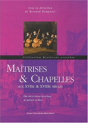 Maîtrises et chapelles aux 17e et 18e siècles - Bernard Dompnier