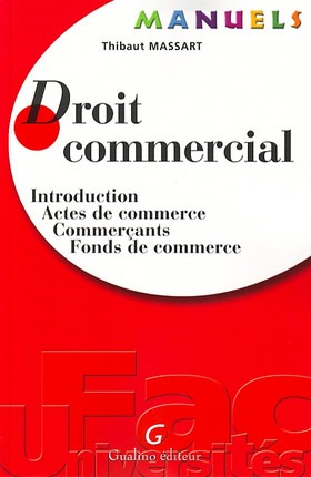 Droit commercial / introduction, actes de commerce, commerçants, fonds de commerce