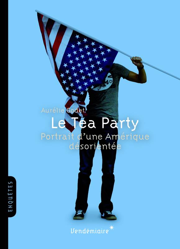 Le Tea Party - Portrait D'Une Amerique Desorientee