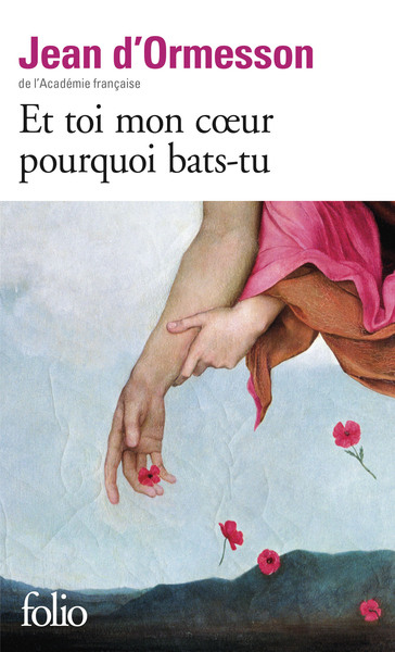 Et toi mon coeur pourquoi bats-tu - Jean d'Ormesson