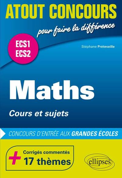 Maths  Cours Et Sujets  Prépas Ecs.  Corrigés Commentés  17 Thèmes. Concours D'Entrée Aux Grandes Écoles