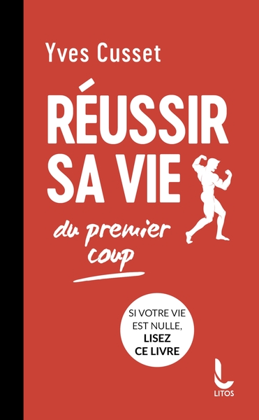 Réussir sa vie du premier coup - Yves Cusset