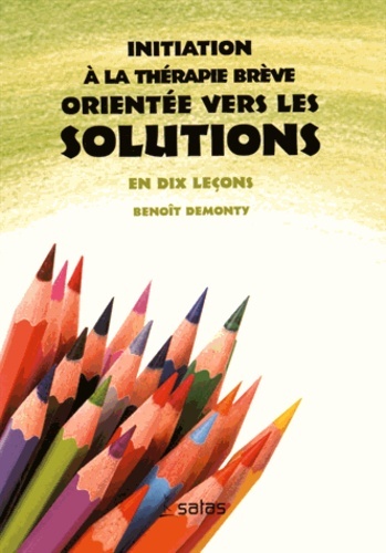 Initiation à la thérapie brève orientée vers les solutions : en dix leçons