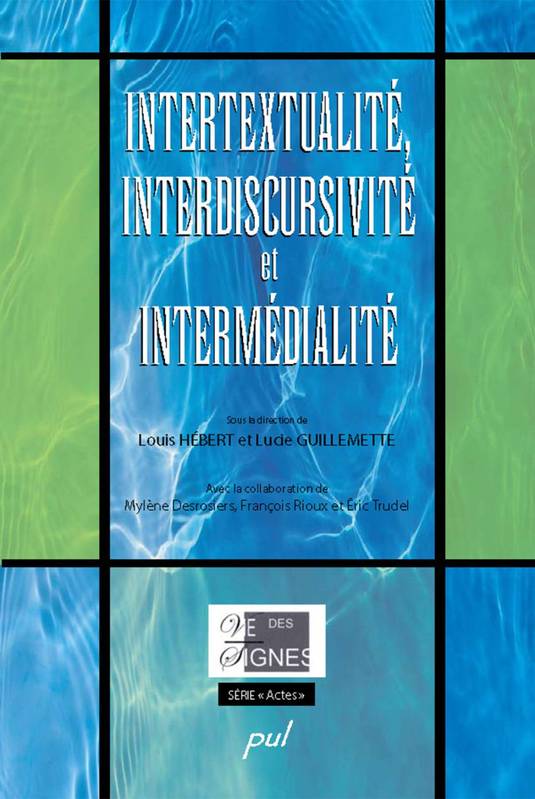 Intertextualité, Interdiscursivité Et Intermédialité (Colloque Acfas 2004)