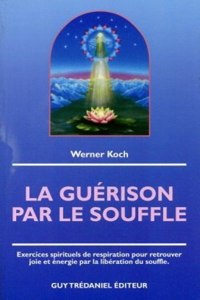 La guerison par le souffle - Exercices spirituels de respiration pour retrouver joie et énergie par