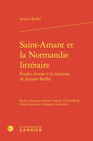 Saint-amant et la normandie littéraire - etudes réunies à la mémoire de jacques