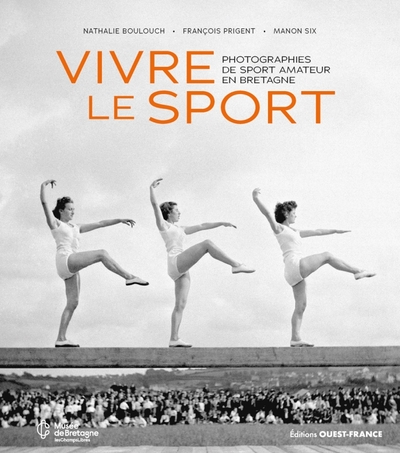 Vivre le sport - Photographies de sport amateur en Bretagne - Nathalie Boulouch, François Prigent, Manon Six