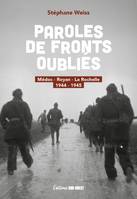 Paroles des fronts oubliés. Médoc - La Rochelle - Royan 1944-1945