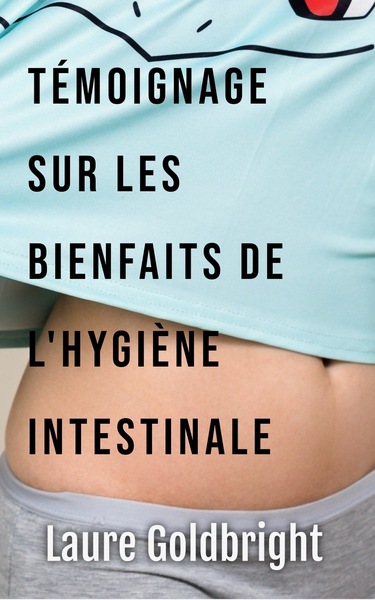 Témoignage sur les bienfaits de l'hygiène intestinale