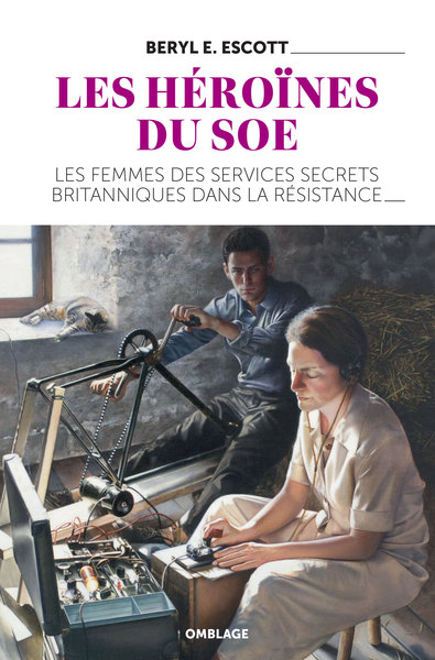 Les Héroïnes Du Soe, Les Femmes Des Services Secrets Britanniques Dans La Résistance - Beryl Escott