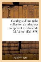 Catalogue d'une riche collection de tabatières composant le cabinet de M. Vernet