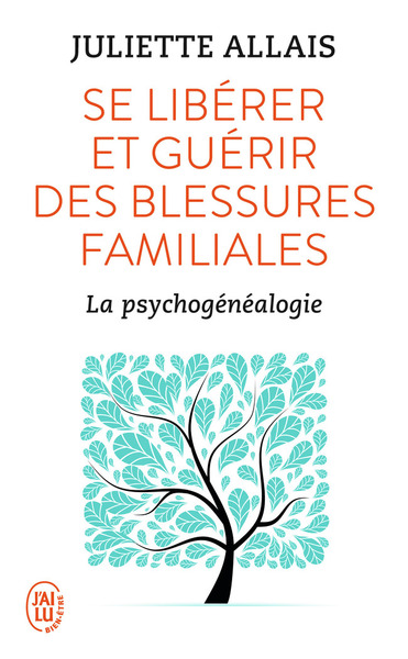 Se Libérer Et Guérir Des Blessures Familiales, La Psychogénéalogie