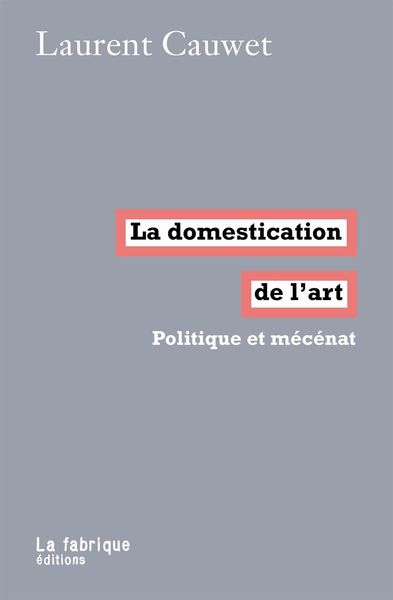 La Domestication de l'art - Laurent Cauwet