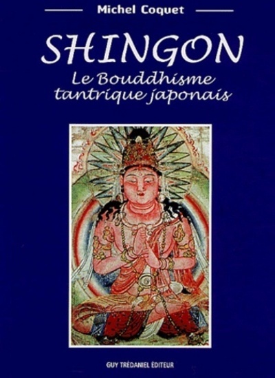 Shingon - Le Bouddhisme Tantrique Japonais, Le Bouddhisme Tantrique Japonais