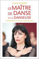 Le maître de danse et la danseuse - Chorégraphie d'un destin en quête de sacré