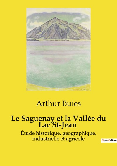 Le Saguenay et la Vallée du Lac St-Jean - Arthur Buies