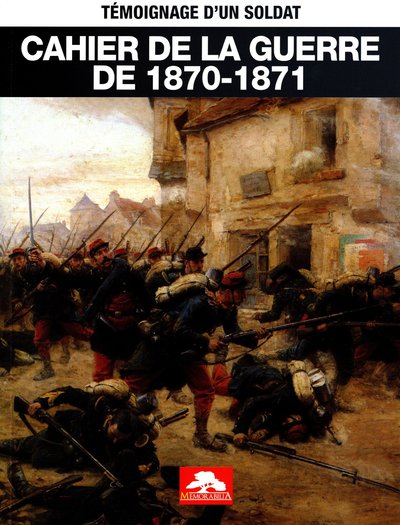 Cahier De La Guerre De 1870-1871, Témoignage D'Un Soldat