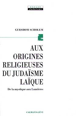 Aux Origines Religieuses Du Judaïsme Laïque, De La Mystique Aux Lumières