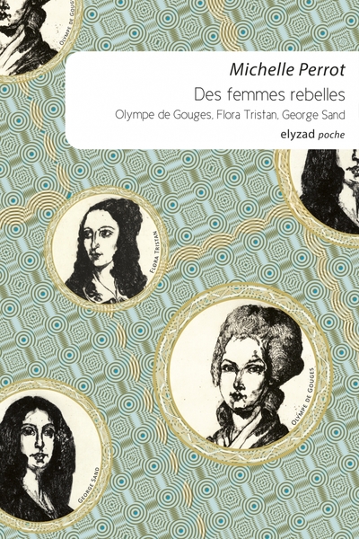 Des femmes rebelles, Olympe de Goudes, Flora Tristan, George Sand - POCHE