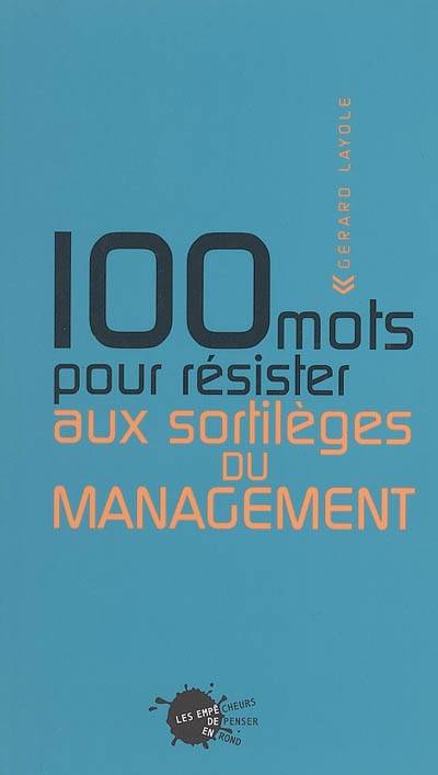 100  mots pour résister aux sortilèges du management