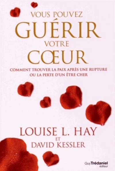 Vous pouvez guérir votre coeur - Comment trouver la paix après une rupture ou la perte d'un être che - David Kessler