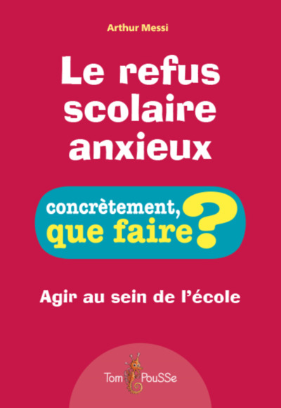 Le refus scolaire anxieux : agir au sein de l'école - Messi, Arthur