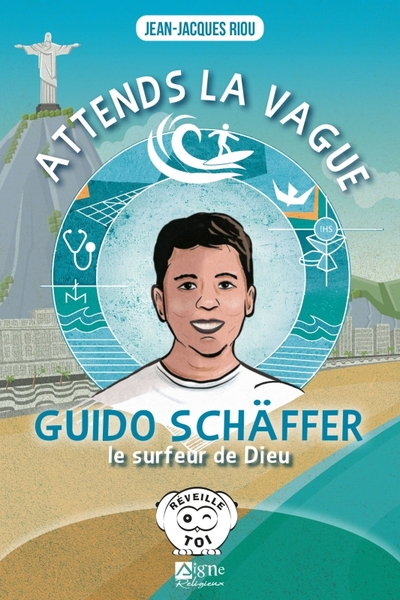 Attends la vague, Guido Schäffer le surfeur de Dieu - Jean-Jacques Riou