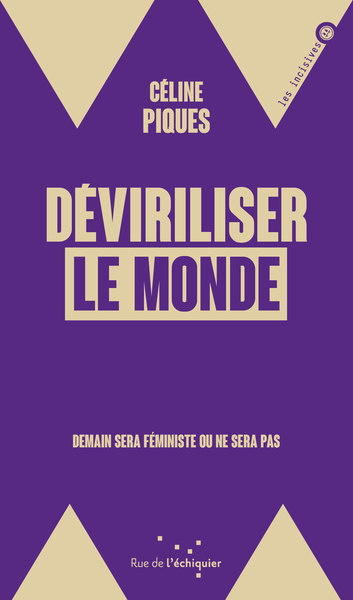 Déviriliser le monde - Demain sera féministe ou ne sera pas