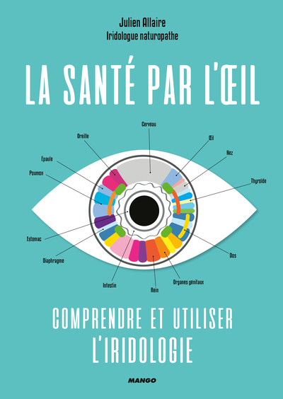 La santé par l'oeil : comprendre et utiliser l'iridologie - Julien Allaire