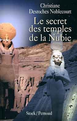 Le secret des temples de la Nubie - Christiane Desroches-Noblecourt