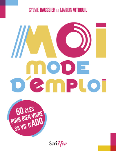 Moi, mode d'emploi - 50 clés pour bien vivre sa vie d'ado