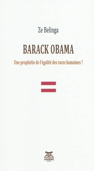 Barack Obama, Une Prophétie De L'Égalité Des Races Humaines ? - Zé Belinga