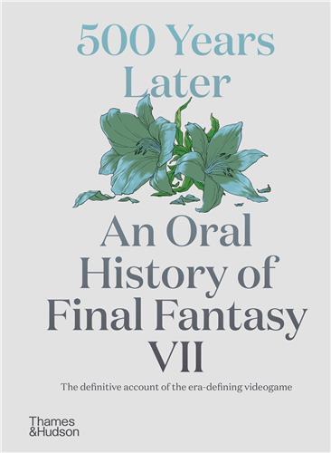 500 Years Later : An Oral History of Final Fantasy VII /anglais