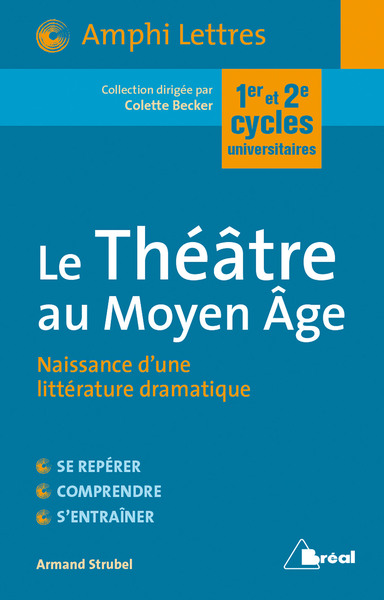 Le Théâtre au Moyen Age - Naissance d'une littérature dramatique