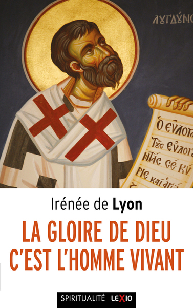 La Gloire De Dieu, C'Est L'Homme Vivant - Irenee De Irénée De Lyon