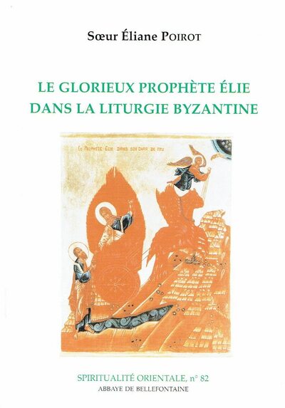 Le glorieux prophète Elie dans la liturgie byzantine - Eliane Poirot