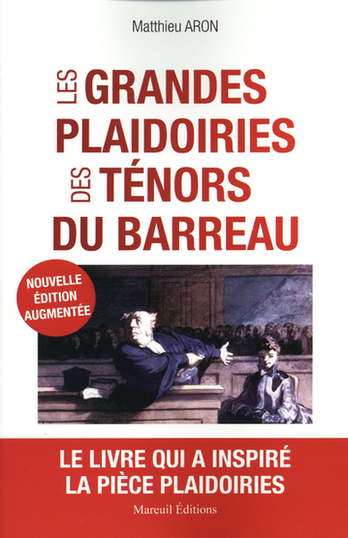 Les Grandes Plaidoiries Des Ténors Du Barreau, Quand Les Mots Peuvent Tout Changer - Matthieu Aron