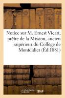 Notice sur M. Ernest Vicart, prêtre de la Mission, ancien supérieur du Collège de Montdidier